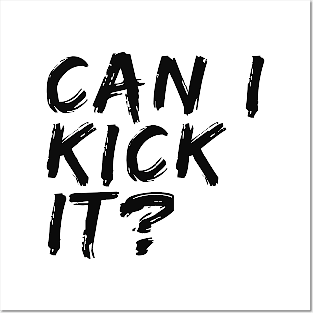 Can I Kick It Wall Art by Adisa_store